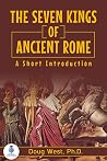 The Seven Kings of Ancient Rome: A Short Introduction (30 Minute Book Series) The Seven Kings of Ancient Rome: A Short Introduction (30 Minute Book Series)