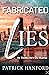Fabricated Lies by Patrick Hanford Fabricated Lies by Patrick Hanford