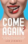 Come Again?: Everything You Wanted To Know About Sex But Were Too Afraid To Google