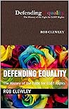 Defending Equality: The History of the Fight for LGBT Rights Defending Equality: The History of the Fight for LGBT Rights