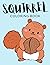 Squirrel Coloring Book: Squ...