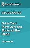Study Guide: Drive Your Plow Over the Bones of the Dead by Olga Tokarczuk (SuperSummary)