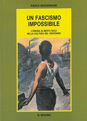 Un fascismo impossible: l'eresia di Berto Ricci nella cultura del Ventennio