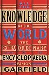 All the Knowledge in the World: The Extraordinary History of the Encyclopaedia
