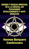 DIOSES Y DIOSAS GRIEGOS, SÍ A LA CIENCIA, UN PAGANISMO EVOLUCIONISTA Y ANTI-DERECHA