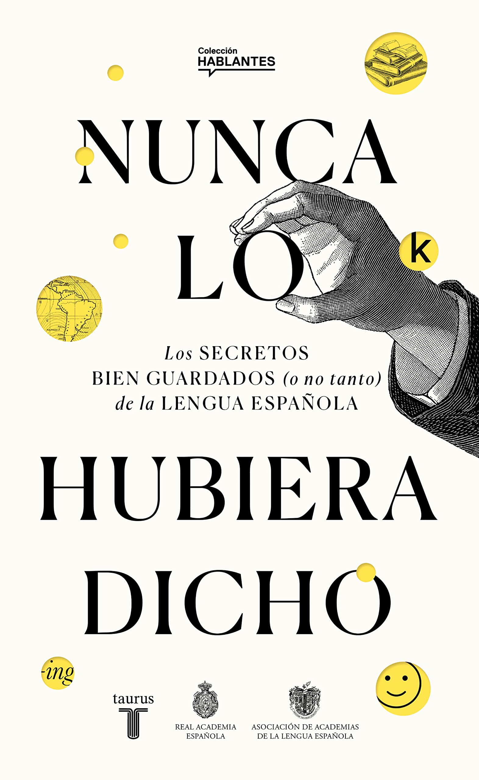 Nunca lo hubiera dicho: Los secretos bien guardados (o no tanto) de la lengua española (Spanish Edition)