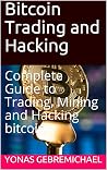 Bitcoin Trading, Mining & Security: A Practical Guide to Crypto Markets, Blockchain Mining, Wallet Protection, and Risk Management Bitcoin Trading, Mining & Security: A Practical Guide to Crypto Markets, Blockchain Mining, Wallet Protection, and Risk Management