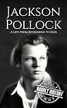 Jackson Pollock: A Life from Beginning to End (Biographies of Painters) Jackson Pollock: A Life from Beginning to End (Biographies of Painters)