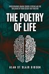 The Poetry Of Life: Understanding Human Control Systems And The Brilliance Of Their Design And Function The Poetry Of Life: Understanding Human Control Systems And The Brilliance Of Their Design And Function