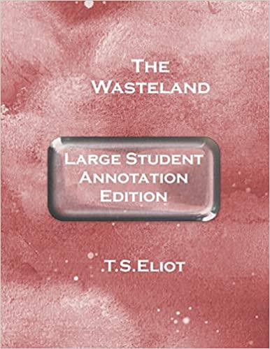 The Wasteland: Large Student Annotation Edition: With wide margins and spacing and an extra page between each page of verse for your own notes and responses