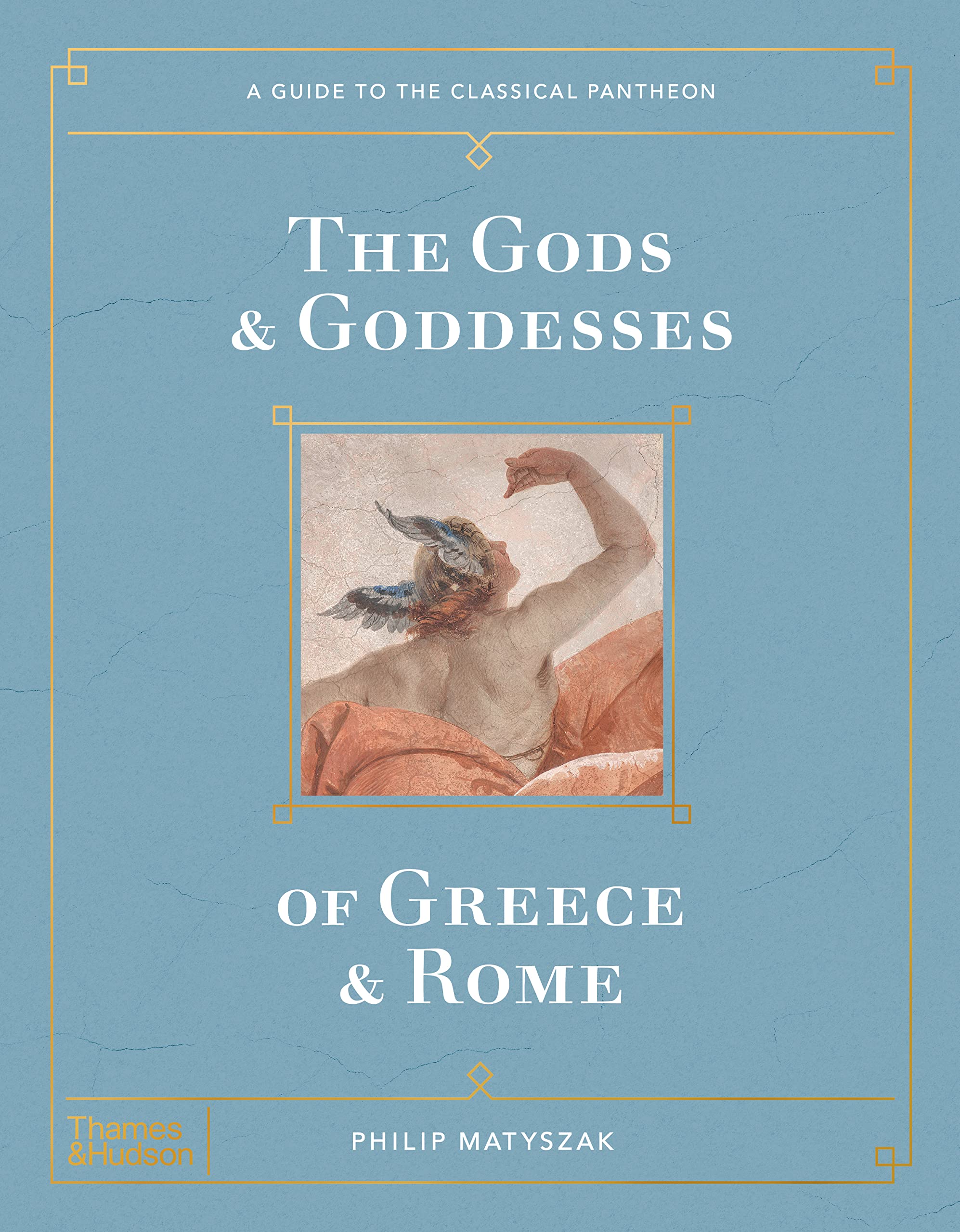 The Gods and Goddesses of Greece and Rome: A Guide to the Classical Pantheon (Hardcover)