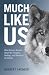 Much Like Us: What Science Reveals about the Thoughts, Feelings, and Behaviour of Animals