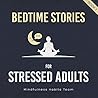 Bedtime Stories for Stressed Adults: Sleep Meditation Stories to Melt Stress and Fall Asleep Fast Every Night