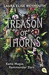 Treason of Thorns - Kalte Magie, flammender Zorn by Laura E. Weymouth