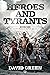 Heroes & Tyrants by David Green Sr. Heroes & Tyrants by David Green Sr.