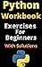 Python Workbook: Exercises For Beginners With Solutions (Coding Exercises For Beginners Book 1)