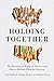 Holding Together by John Shattuck
