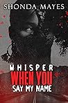 Whisper When You Say My Name Whisper When You Say My Name