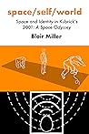 space/self/world—Space and Identity in Kubrick"s 2001: A Space Odyssey space/self/world—Space and Identity in Kubrick"s 2001: A Space Odyssey