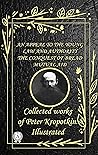 Collected works of Peter Kropotkin. illustrated: An Appeal to the Young. Law and Authority. The Conquest of Bread. Mutual aid