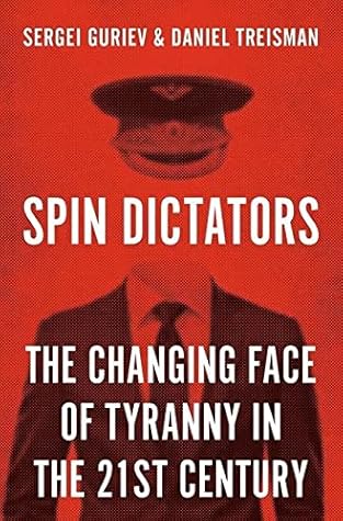 Spin Dictators: The Changing Face of Tyranny in the 21st Century