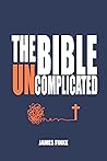 The Bible Uncomplicated: A Christian Business Case for Why We Believe (Christianity Uncomplicated)