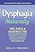 Dysphagia Naturally: Tips, Tools, and Resources for Patients with Swallowing Disorders