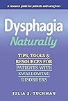 Dysphagia Naturally: Tips, Tools, and Resources for Patients with Swallowing Disorders