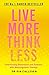Live More Think Less by Pia Callesen
