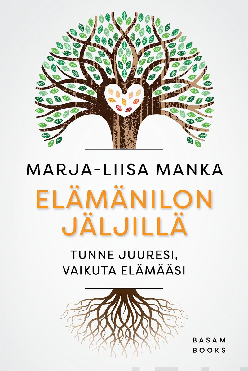 Elämänilon jäljillä : Tunne juuresi, vaikuta elämääsi