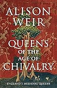 Queens of the Age of Chivalry (England's Medieval Queens Book 3)
