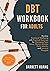 DBT Workbook for Adults: Develop Emotional Wellbeing with Practical Exercises for Managing Fear, Stress, Worry, Anxiety, Panic Attacks and Intrusive ... 12-Week Plan) (Mental Health Therapy)