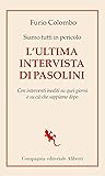 Siamo tutti in pericolo. L'ultima intervista di Pasolini. Con interventi inediti su quei giorni e su ciò che sappiamo dopo