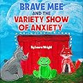 Brave Mee and the Variety Show of Anxiety