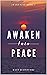 Awaken Into Peace: Spiritual Poems & Self Help Affirmations for the Spiritual Seeker (Awakening Book 7)
