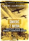 Śmierć z nieba. Alianckie naloty na polskie i niemieckie miasta Śmierć z nieba. Alianckie naloty na polskie i niemieckie miasta