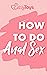 How To Do Anal