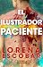 El ilustrador paciente by Lorena Escobar