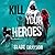 Kill Your Heroes