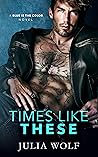 Times Like These by Julia  Wolf