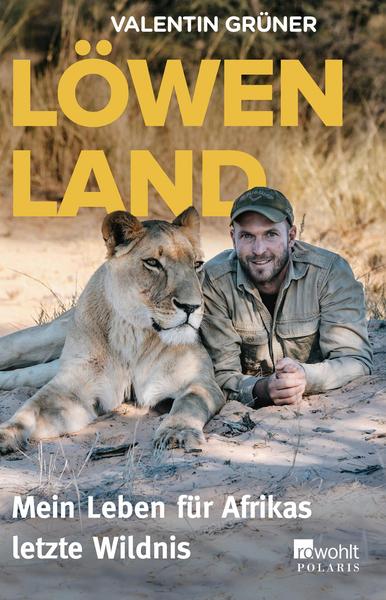 Löwenland - Mein Leben für Afrikas letzte Wildnis