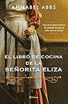 El libro de cocina de la señorita Eliza by Annabel Abbs