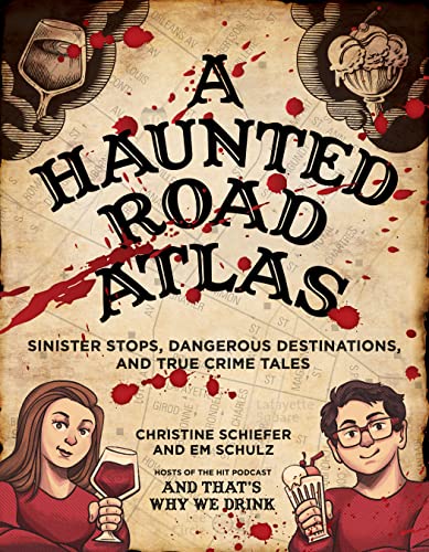 A Haunted Road Atlas: Sinister Stops and Dangerous Destinations, and True Crime Tales