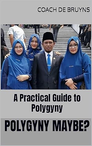 POLYGYNY MAYBE? : A Practical Guide to Polygyny