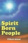 Spirit Born People by Puran Singh