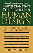 Understanding the Profiles in Human Design: The Facilitator's Guide to Unleashing Potential (Understanding Human Design)