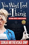 You Won't Feel a Thing: The Drama, Tragedy, & Comedy of Nursing Book cover for You Won't Feel a Thing: The Drama, Tragedy, & Comedy of Nursing