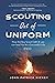 Scouting out of Uniform: Ho...