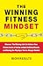 The Winning Fitness Mindset: Discover the missing link to achieving your goals of losing weight, building muscle, and having the physique you've always wanted