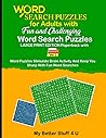 Fun and Challenging Word Search Puzzles for Adults: Solutions Included - Suitable for All Adults (Fun and Challenging Large Print Word Search Puzzles) Fun and Challenging Word Search Puzzles for Adults: Solutions Included - Suitable for All Adults (Fun and Challenging Large Print Word Search Puzzles)